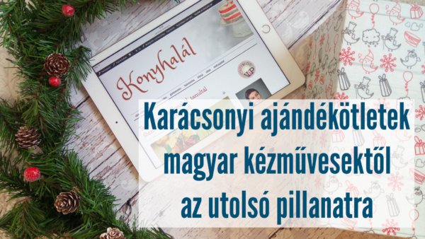 Karácsonyi ajándékötletek magyar kézművesektől az utolsó pillanatra